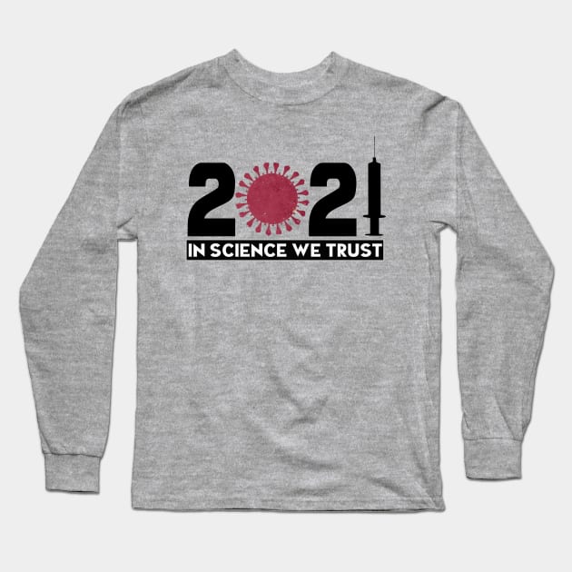 Pro Vaccination 2021 In Science We Trust Design Long Sleeve T-Shirt by PsychoDynamics